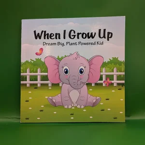 When I Grow Up Dream Big, Plant Powered Kids
